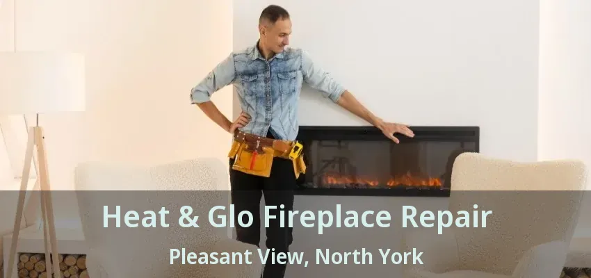 Heat & Glo Fireplace Repair Pleasant View, North York - ON Heat & Glo Fireplace Repair Pleasant View, North York - ON