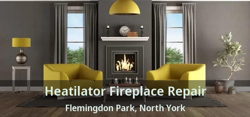 Heatilator Fireplace Repair Flemingdon Park, North York - ON