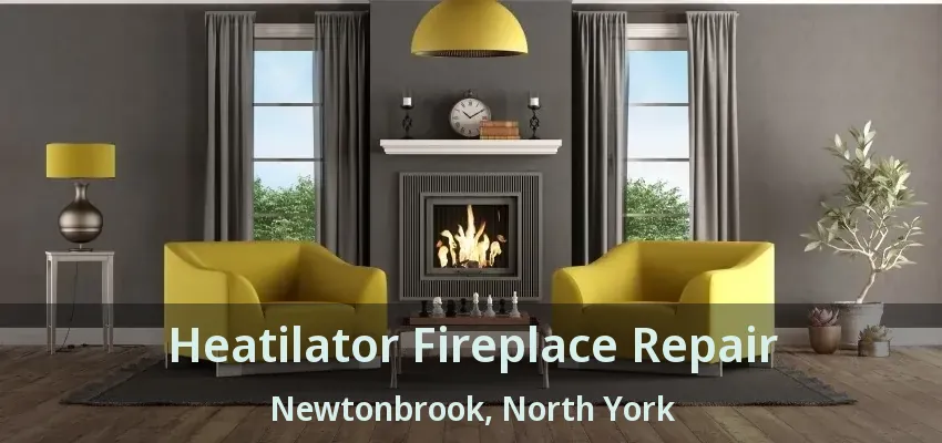 Heatilator Fireplace Repair Newtonbrook, North York - ON