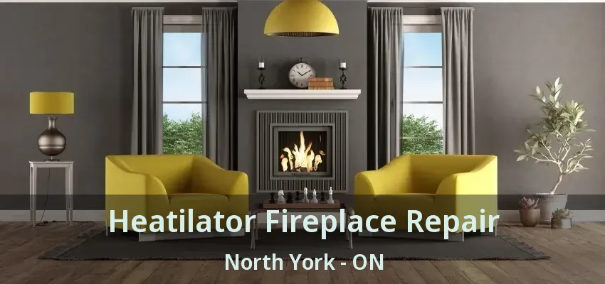 Heatilator Fireplace Repair North York - ON