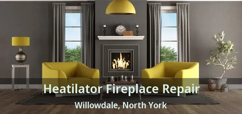 Heatilator Fireplace Repair Willowdale, North York - ON