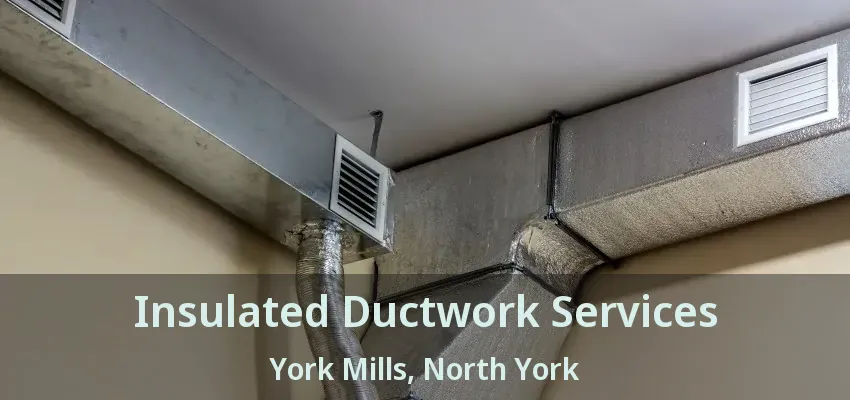 Insulated Ductwork Services York Mills, North York - ON