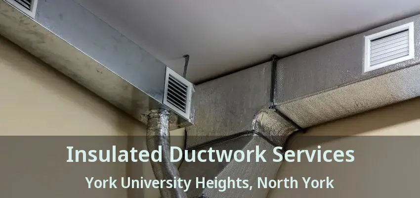 Insulated Ductwork Services York University Heights, North York - ON