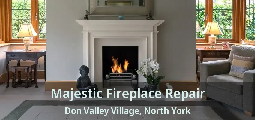 Majestic Fireplace Repair Don Valley Village, North York - ON