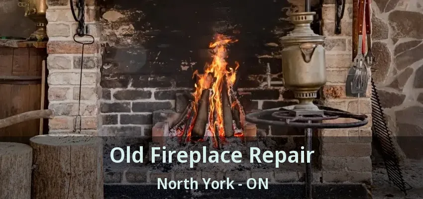 Old Fireplace Repair North York - ON
