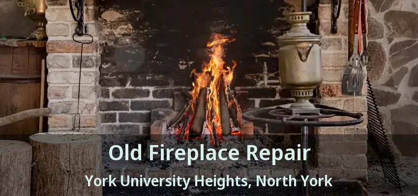 Old Fireplace Repair York University Heights, North York - ON
