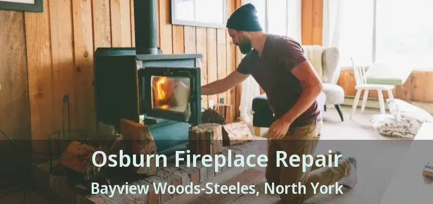 Osburn Fireplace Repair Bayview Woods-Steeles, North York - ON