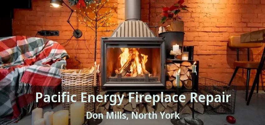 Pacific Energy Fireplace Repair Don Mills, North York - ON
