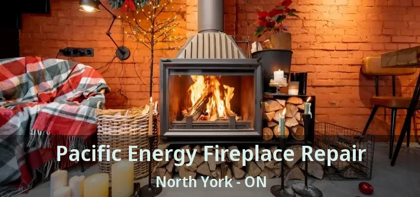 Pacific Energy Fireplace Repair North York - ON