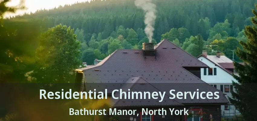Residential Chimney Services Bathurst Manor, North York - ON