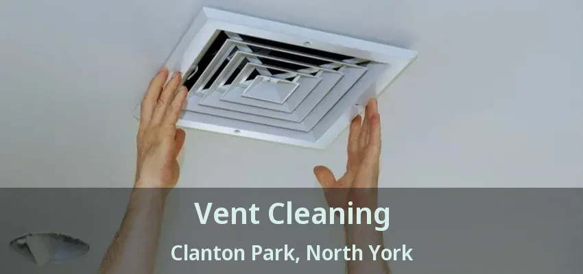 Vent Cleaning Clanton Park, North York - ON