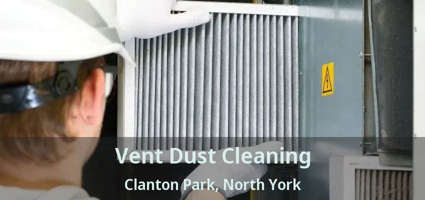 Vent Dust Cleaning Clanton Park, North York - ON