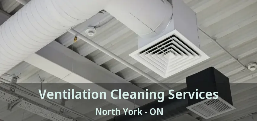 Ventilation Cleaning Services North York - ON