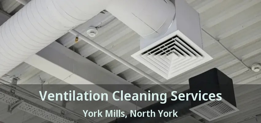Ventilation Cleaning Services York Mills, North York - ON