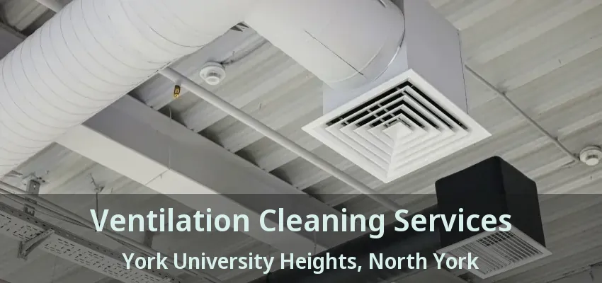 Ventilation Cleaning Services York University Heights, North York - ON