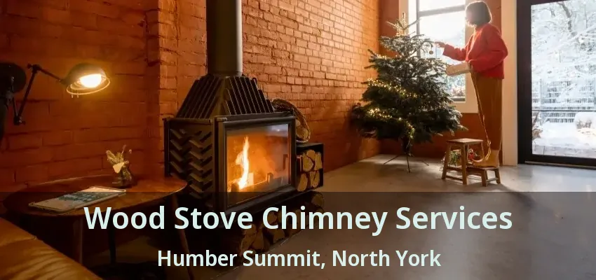 Wood Stove Chimney Services Humber Summit, North York - ON