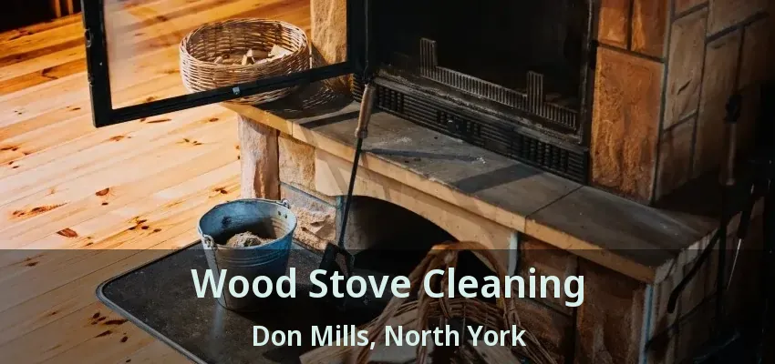 Wood Stove Cleaning Don Mills, North York - ON