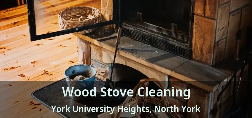 Wood Stove Cleaning York University Heights, North York - ON